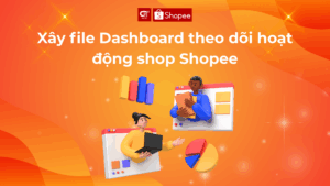 Xây file Dashboard theo dõi hoạt động shop Shopee