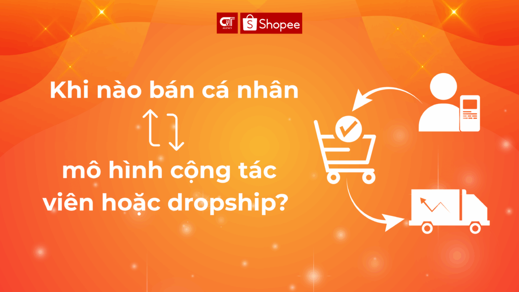 Khi nào shop nên chuyển từ bán cá nhân sang mô hình cộng tác viên hoặc dropship?