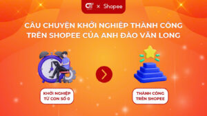 Câu chuyện khởi nghiệp thành công trên Shopee của anh Đào Văn Long