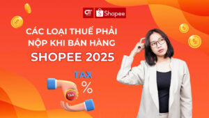 Các loại thuế phải nộp khi bán hàng trên Shopee 2025