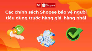 Các chính sách Shopee bảo vệ người tiêu dùng trước hàng giả, hàng nhái